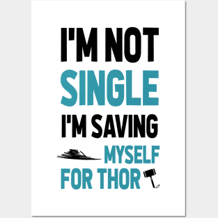 I'M NOT SINGLE. I'M SAVING MYSELF FOR THOR Posters and Art